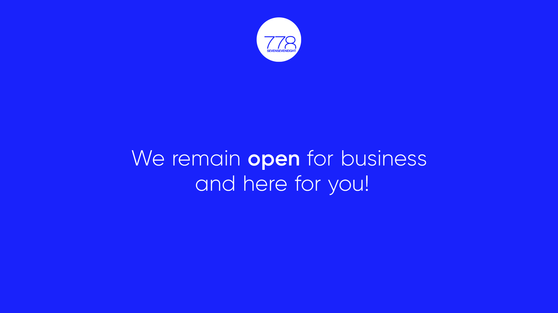 We remain open